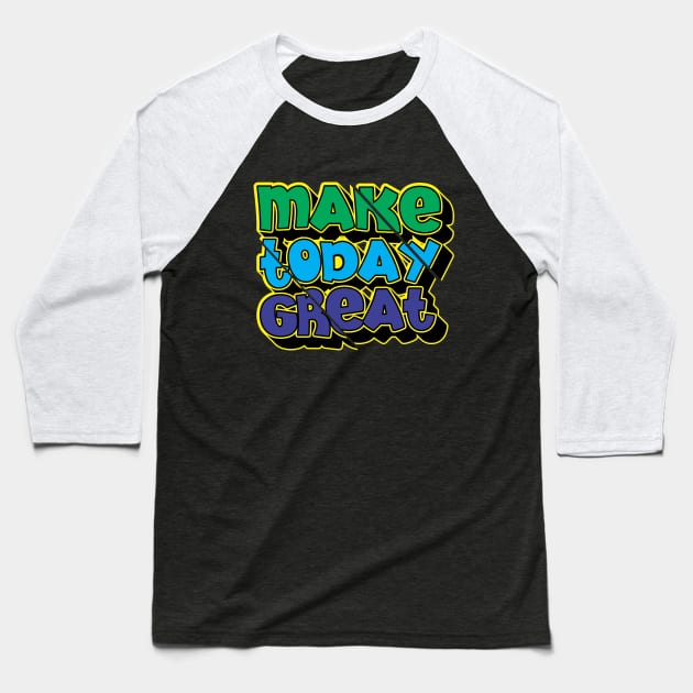 make today great Baseball T-Shirt by CreativeIkbar Prints